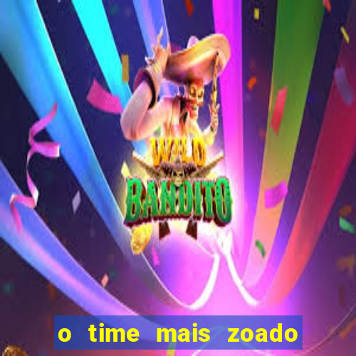 o time mais zoado do mundo